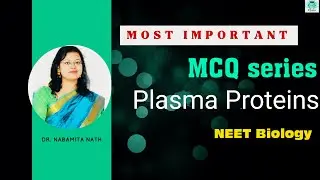 Important MCQs on Plasma Proteins, NEET 2023 by Dr. Nabamita Nath