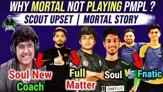 🔥Mortal Message | Why Mortal Not Playing PMPL | Soul New Coach | Scout Upset | Fnatic Vs Soul Fight