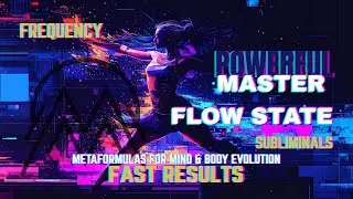 POWERFUL MASTER FLOW STATE SUBLIMINAL