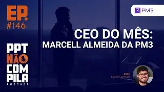 CEO do M&ecirc;s: Marcell Almeida da PM3 | PPT N&atilde;o Compila Podcast