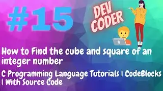 #15 | To Calculate Cube and Square of an integer number | C Programming Tutorial | With Source Code