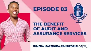 Episode 3: The benefits of Audit and assurance services with Tumeka Matshoba-Ramuedzisi CA(SA)
