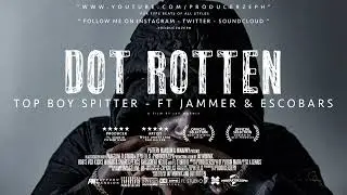 Dot Rotten - Top Boy Spitter Ft. Jammer & Escobars | Prod By @ProducerZeph