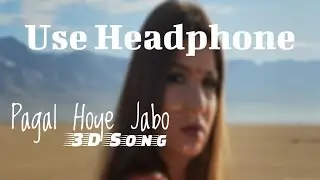 Pagal Hoye Jabo (3D Audio) | Tiktok Famous Song | Virtual 3D Song 🎧