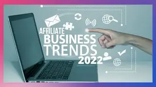 5 Affiliate Marketing business Trends for 2022 Most Exclusive