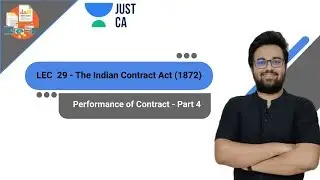 LEC  29 - The Indian Contract Act (1872) | Performance of Contract - Part 4 |JUST CA Foundation.