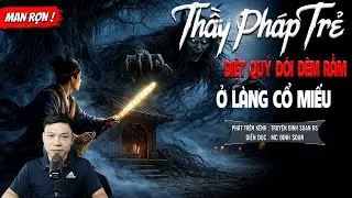 THẦY PHÁP TRẺ DIỆT QUỶ ĐÓI ĐÊM RẰM Ở LÀNG CỔ MIẾU - truyện ma mới nhất 2025 | MC ĐÌNH SOẠN kể lại...