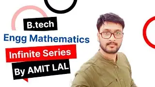 Infinite Series | Part 5 | B.tech Students | Engineering Mathematics | RADIAN NG | BY AMIT LAL SIR