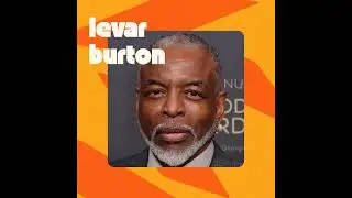 LeVar Burton is learning to embrace the chaos