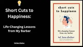 How to Find Your Shortcut to Happiness: Practical Wisdom for Daily Joy and Lasting Fulfillmen