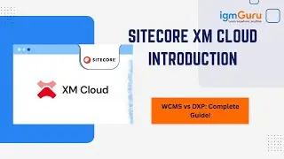 Introduction to Sitecore XM Cloud | WCMS & DXP Overview | Sitecore Tutorial [2025] - igmGuru