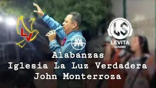 Alabanzas Iglesia La Luz Verdadera - John Monterroza - group Soledad