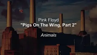 Pink Floyd - Pigs On The Wing, Part 2 (Lyrics)