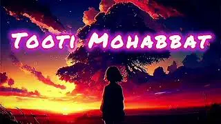 Tooti Mohabbat | 🎶 Let the music heal you. Share if it touches your heart. #SadLoveSong #Heartbreak