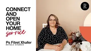 Connect and Open Your Home | Ps. Fitret Xhafer | Royals Church