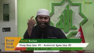 Ustadz Ruslan - Prinsip Dasar Islam #5 - Karakteristik Agama Islam #2