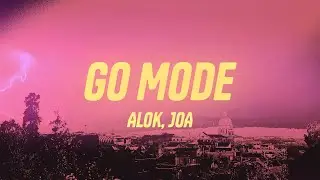 Alok & JOA - Go Mode (Lyrics)