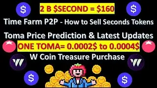 Tomarket Price Prediction : Time Farm P2P - How to Sell Seconds Tokens & W Coin Treasure