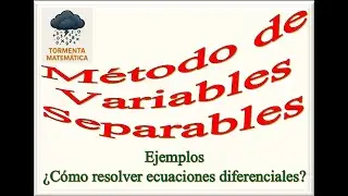 Método de variables separables | ¿Cómo resolver ecuaciones diferenciales?
