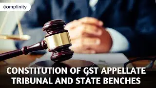 Constitution of GST Appellate Tribunal and State Benches