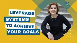 Systems mini-training - Leverage Systems to Achieve Your Goals