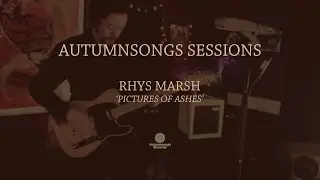 Rhys Marsh 'Pictures Of Ashes' &mdash; Autumnsongs Sessions