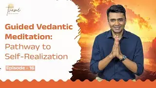 Guided Vedantic Meditation : Pathway to Self Realisation