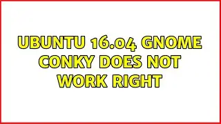 Ubuntu: Ubuntu 16.04 Gnome Conky does not work right (2 Solutions!!)