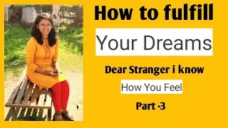 Fulfillment of dreams( Dear Stranger I KNOW HOW YOU FEEL)