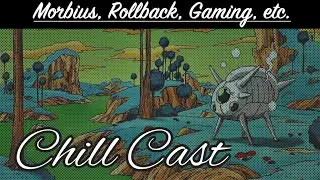 Chill Cast ep 10: Morbiverse of Madness, Online Rollback, Good Games, and More!