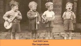 God Still Cares   The Inspirations