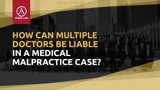 How Can Multiple Doctors Be Liable In A Medical Malpractice Case?