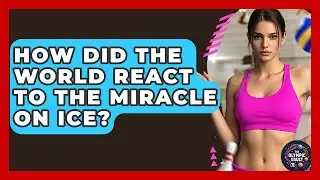 How Did The World React To The Miracle On Ice? - The Olympic Vault