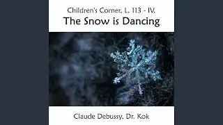 Children's Corner, L. 113: IV. The Snow is Dancing