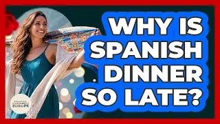 Why Is Spanish Dinner So Late?