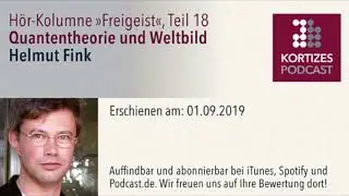 Freigeist (18) &bull; Quantentheorie und Weltbild  &bull; H&ouml;r-Kolumne von Helmut Fink