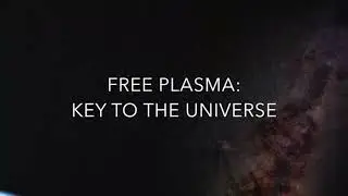 Free Plasma: Key to the Universe - Plasma Story Line