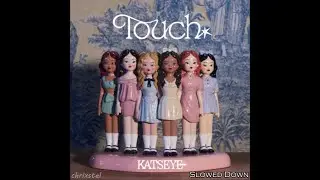 Katseye - Touch [Slowed Down]