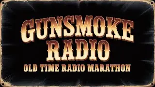 Gunsmoke Radio &ndash; Classic Western Justice Stories (Old Time Radio Marathon)