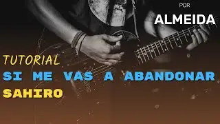 🎸 Tutorial de Guitarra: Si Me Vas A Abandonar - Sahiro por Almeida