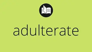 What ADULTERATE means &bull; Meaning of ADULTERATE &bull; adulterate MEANING &bull; adulterate DEFINITION