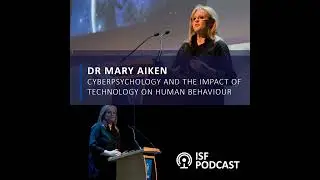 Dr Mary Aiken - Cyberpsychology and the Impact of Technology on Human Behaviour
