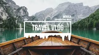 (No Copyright Music) Travel Vlog [Vlog Music] by MokkaMusic / Deep Dive