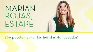 &iquest;Se pueden sanar las heridas del pasado?