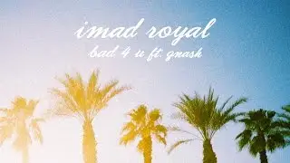 imad royal - bad 4 u ft. gnash (official audio)