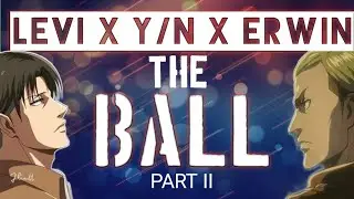 Levi x Y/N x Erwin : THE BALL PART II