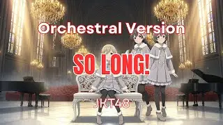 SO LONG! (Orchestral Version) &ndash; JKT48 | Graduation Symphony Mix