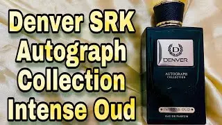 Denver SRK Autograph Collection l Intense oud Review