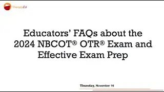 Educators&rsquo; FAQs about the 2024 OTR&reg; Exam and Effective Exam Prep