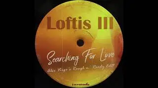 Loftis III - Searching For Love (Alex Virgo's Rough n' Ready Edit)